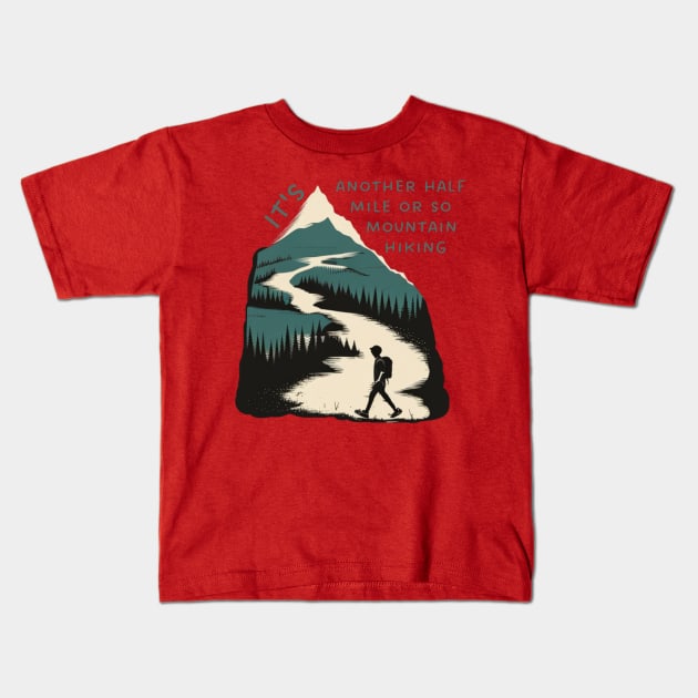 It's another half mile or so mountain hiking Kids T-Shirt by ThatSimply!